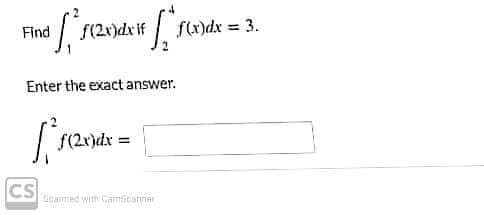 Find
f(2r)dx if
f(x)dx = 3.
%3D
Enter the exact answer.
f(2r)dx
CS
Seamed with CamScarnar
