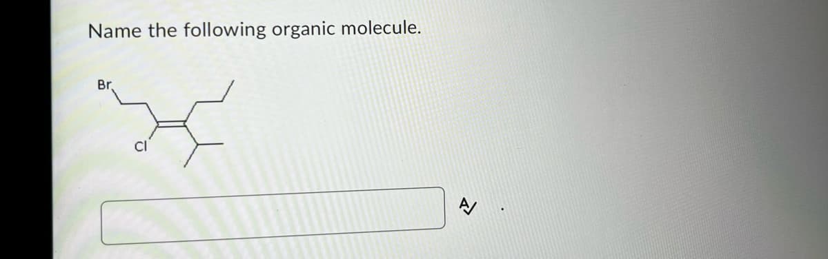 Name the following organic molecule.
Br.
CI
A
