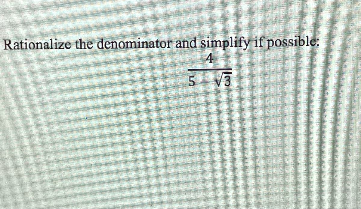 Rationalize the denominator and simplify if possible:
4
5 V3
