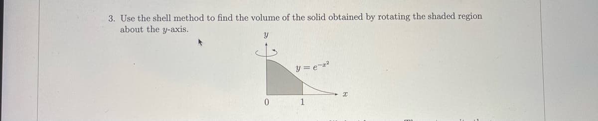 3. Use the shell method to find the volume of the solid obtained by rotating the shaded region
about the y-axis.
y = e-2?
1
