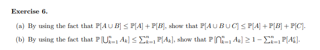 By using the fact that P[AU B] < P[A] + P[B], show that P[AUBUC]< P[A] + P[B] + P[C].
By using the fact that P[U- Ak] < D, P[Ak], show that P[N-1 Ak] > 1 –Ei=, P[A£].
