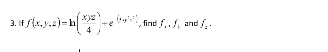3. If f(x,y,z)= In
xyz
, find f,,f, and f;.
+e
y
