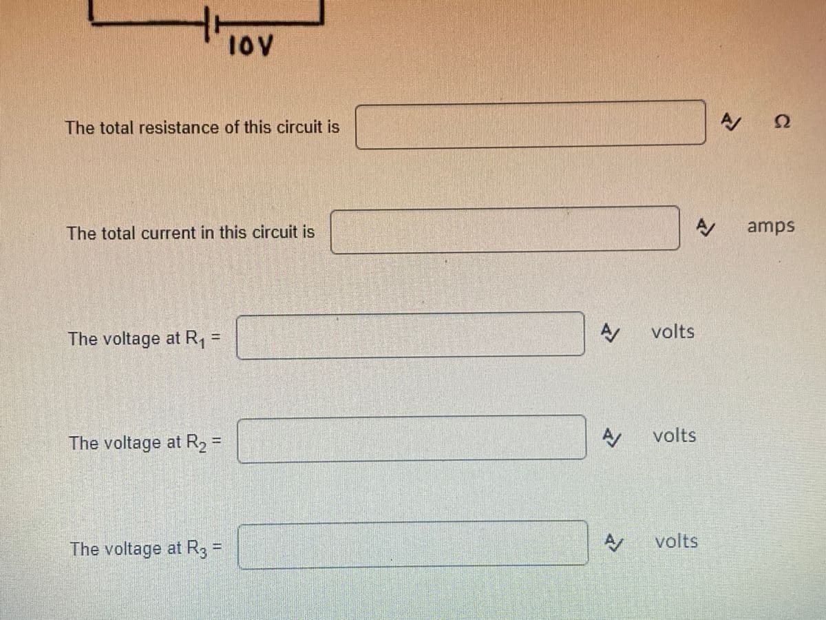 IOV
The total resistance of this circuit is
The total current in this circuit is
amps
volts
The voltage at R, =
volts
The voltage at R2 =
The voltage at R3%=D
volts

