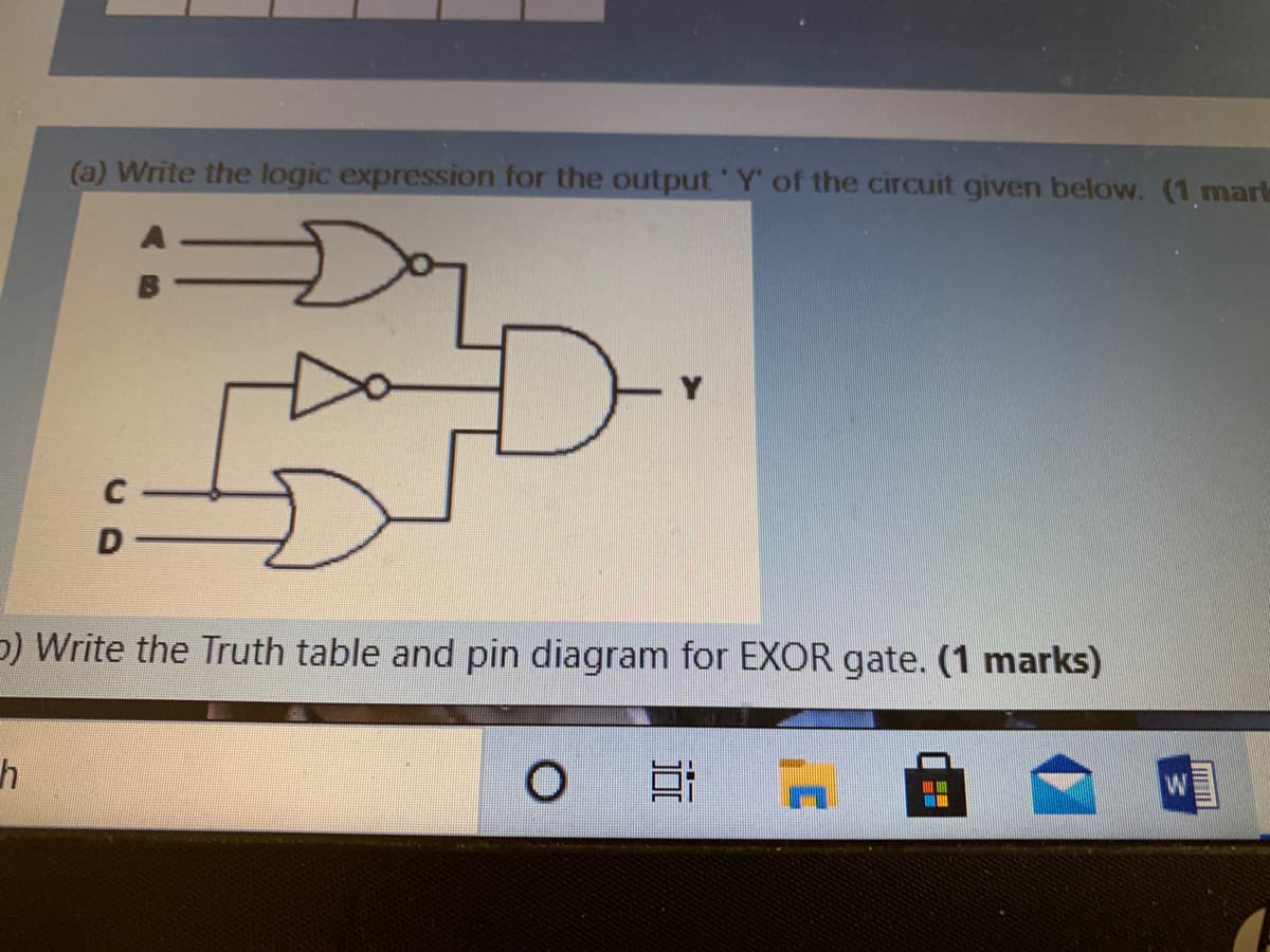 (a) Write the logic expression for the output Y' of the circuit given below. (1 mark
D
p) Write the Truth table and pin diagram for EXOR gate. (1 marks)
