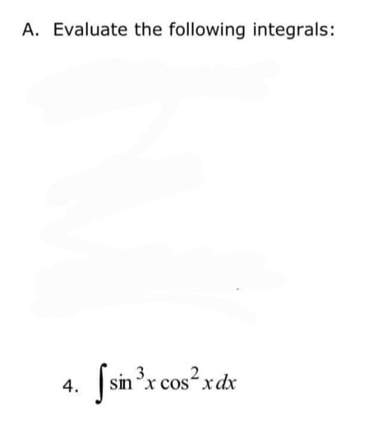 A. Evaluate the following integrals:
2
4.
| sinx cosxdx
