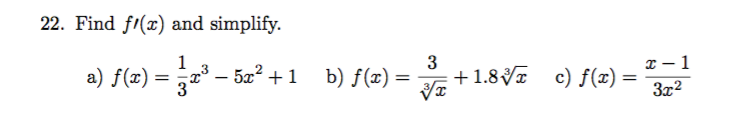 22. Find f/(x) and simplify
1
-1
a) f(z)
3-52+1
3
b) f(x)
1.8Vc) f(x) =
32
