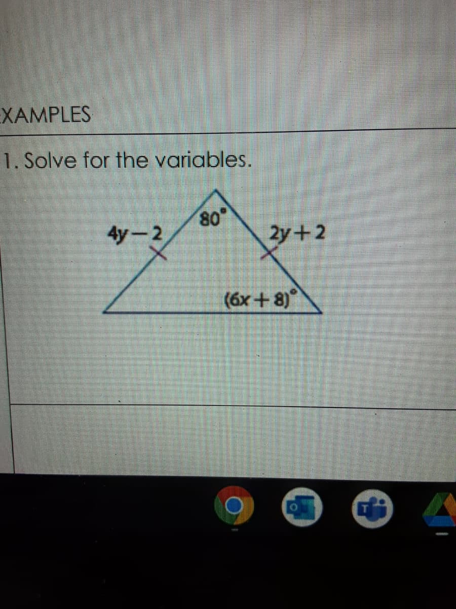 EXAMPLES
1. Solve for the variables.
4y-2
08
2y+2
(6x+ 8)

