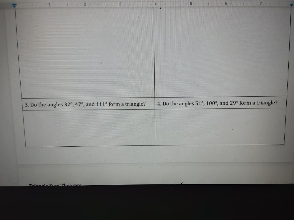 2.
3
6
3. Do the angles 32°, 47°, and 111° form a triangle?
4. Do the angles 51°, 100°, and 29° form a triangle?
Triangle Sum Theorom
