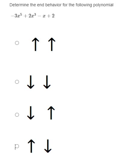 Determine the end behavior for the following polynomial
-3x5+2x³x+2
个个
↓↑
↑↓
p