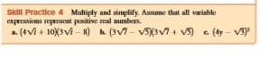 Skll Practice 4 Muliply and simplify. Assume that all variable
expressions represcnt positive real mumbers.
a. (4Vi + 10)3vi - 8) h (3V7 - V3X3v + v5) - (ty - Vay
