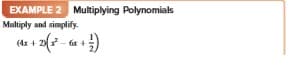 EXAMPLE 2 Multiplying Polynomials
Multiply and simplify.
(dz + 2(* - 6a +)
fr +
