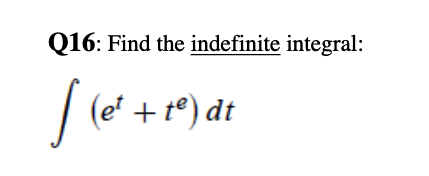 Q16: Find the indefinite integral:
| (e' + t°) dt
