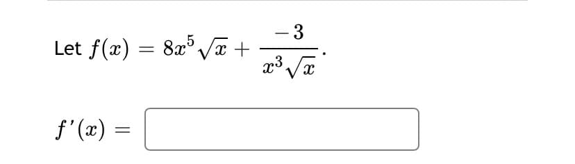 3
Let f(x) = 8x° Va +
-
f'(x) =
