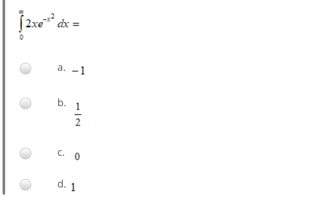 |
2xe dx =
a. -1
b.
1
2
C. O
d. 1
