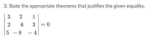 3. State the
3
2
2
6
5 - 8
appropriate theorems that justifies the given equality.
1
3
- 4
= 0