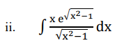 x evx²-1
dx
Vx2-1
ii.
