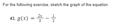 For the following exercise, sketch the graph of the equation.
43.9(4) =D플-을
