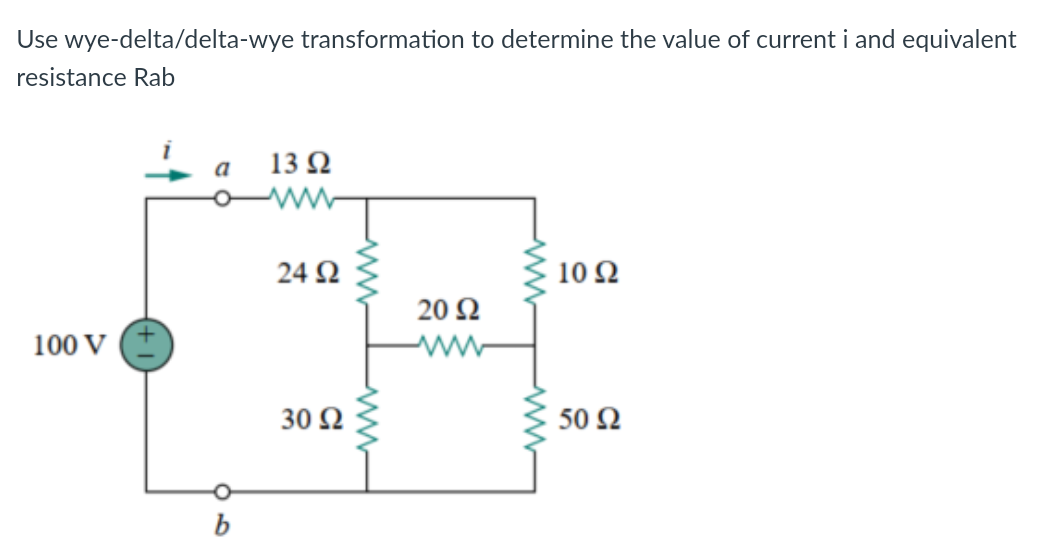 Use wye-delta/delta-wye transformation to determine the value of current i and equivalent
resistance Rab
α
13 Ω
24 Ω
10 Ω
100 V (+
20 Ω
www
30 Ω
50 Ω
b