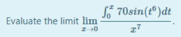 S* 70sin(t®)dt
Evaluate the limit lim
I-0

