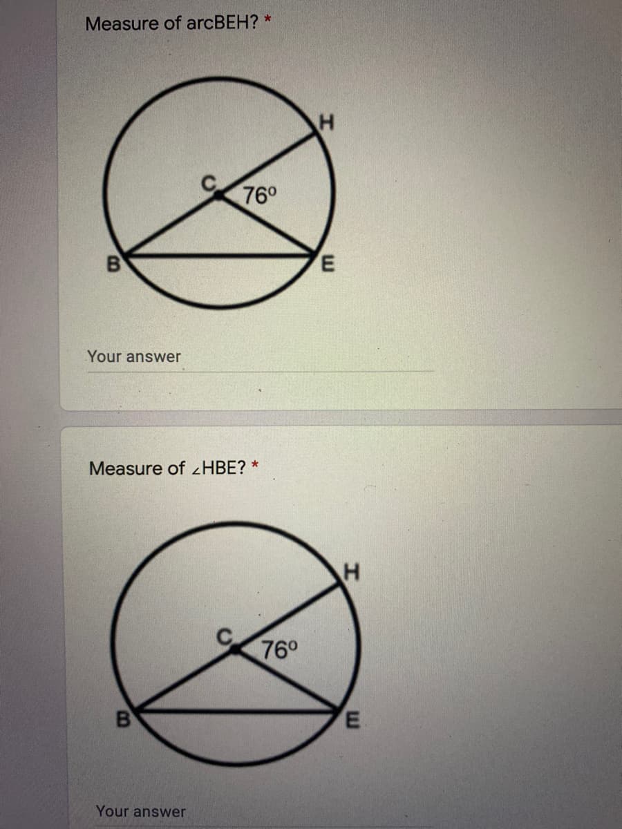 Measure of arcBEH? *
760
B
E
Your answer
Measure of <HBE? *
760
Your answer
w
