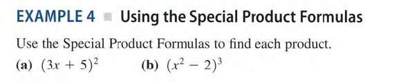 EXAMPLE 4 = Using the Special Product Formulas
Use the Special Product Formulas to find each product.
(a) (3x + 5)2
(b) (x2 – 2)3
