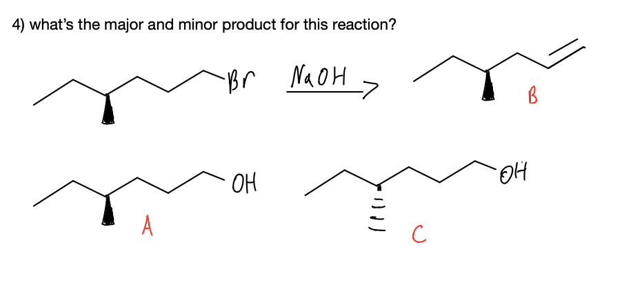 4) what's the major and minor product for this reaction?
Br
Na OH
->
OH
