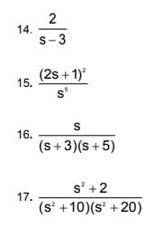 14.
s-3
(2s + 1)
15.
s*
16.
(s+3)(s +5)
s' +2
(s' +10)(s +20)
17.
2.
