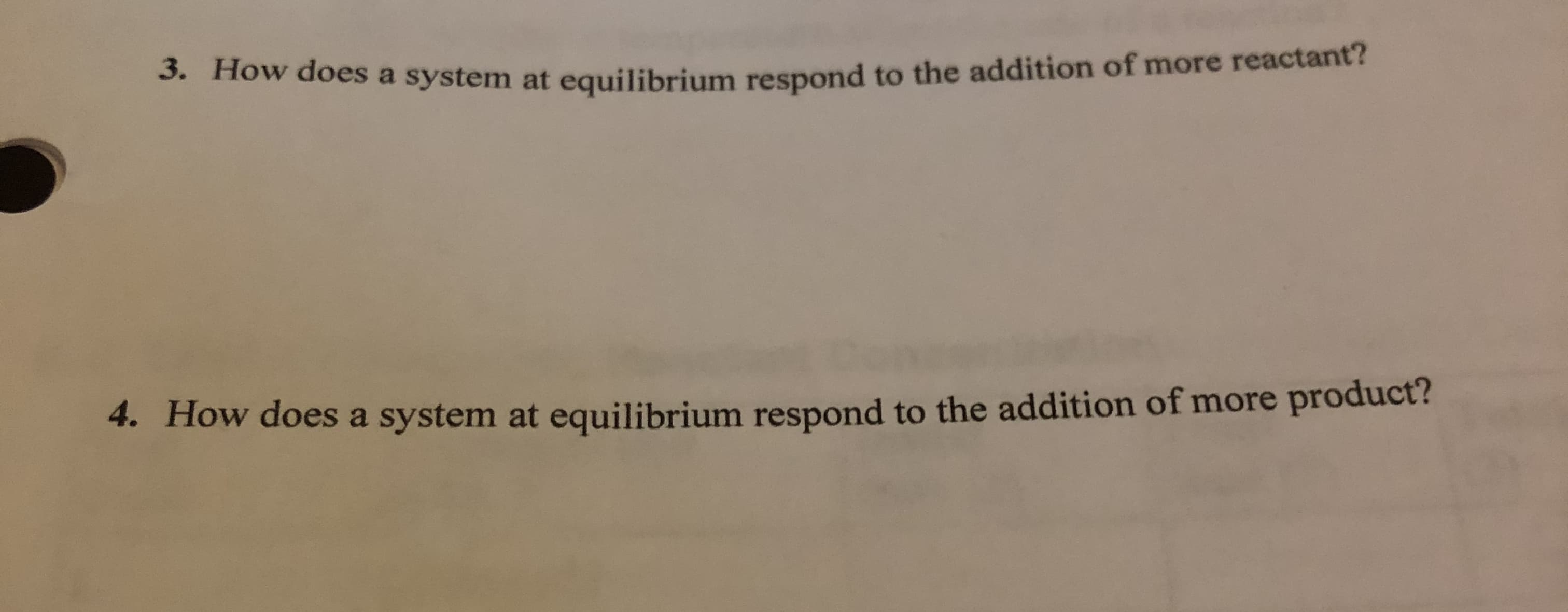 3. How does a system at equilibrium respond to the addition of more reactant?
