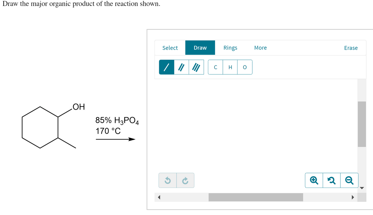 Draw the major organic product of the reaction shown.
OH
85% H3PO4
170 °C
Select
/ ||
Draw
III
Rings
H
More
+
Erase
2 Q