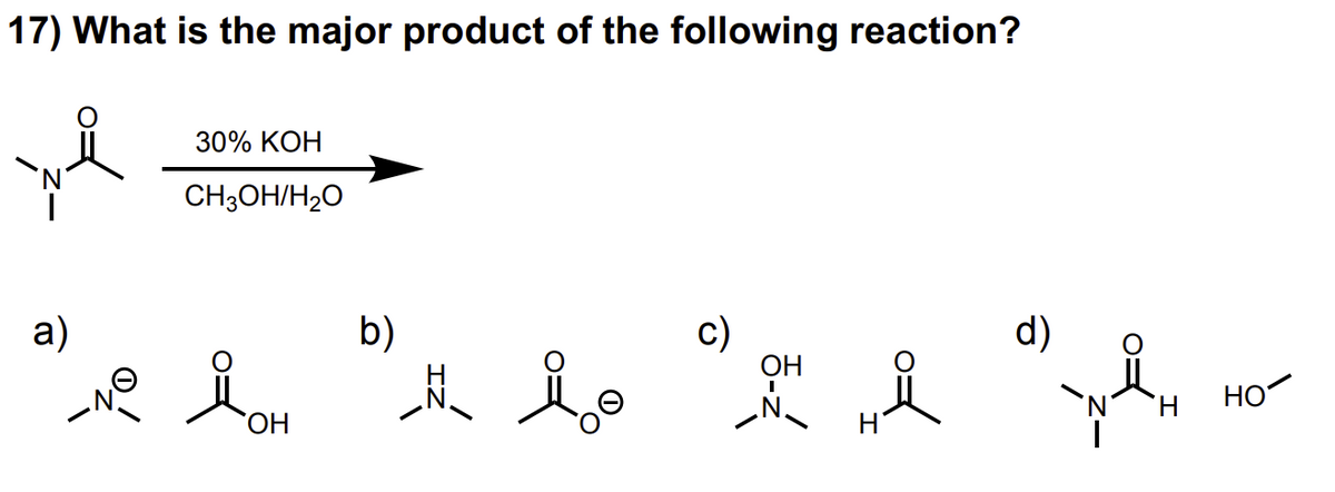 17) What is the major product of the following reaction?
a)
30% KOH
CH3OH/H₂O
_NO LOH
ОН
b)
d)
OH
th lo al wi
i
но