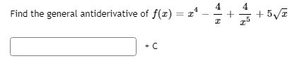 4
Find the general antiderivative of f(x) = x
%3D
+ C
