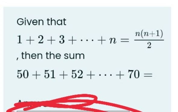 Given that
n(n+1)
1+ 2+3+ ...+n =
, then the sum
50 + 51 + 52 + · . .+ 70 =
2.
