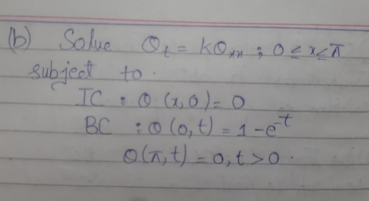 b) Solue O= kom ; 0EXĀ
subject to
BC :0(0,t) = 1-et
olat)-0,t>o
