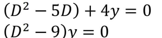(D² – 5D) + 4y = 0
(D² – 9)y = 0
%3D
