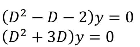 (D² – D – 2)y = 0
(D² + 3D)y = 0
|
2
