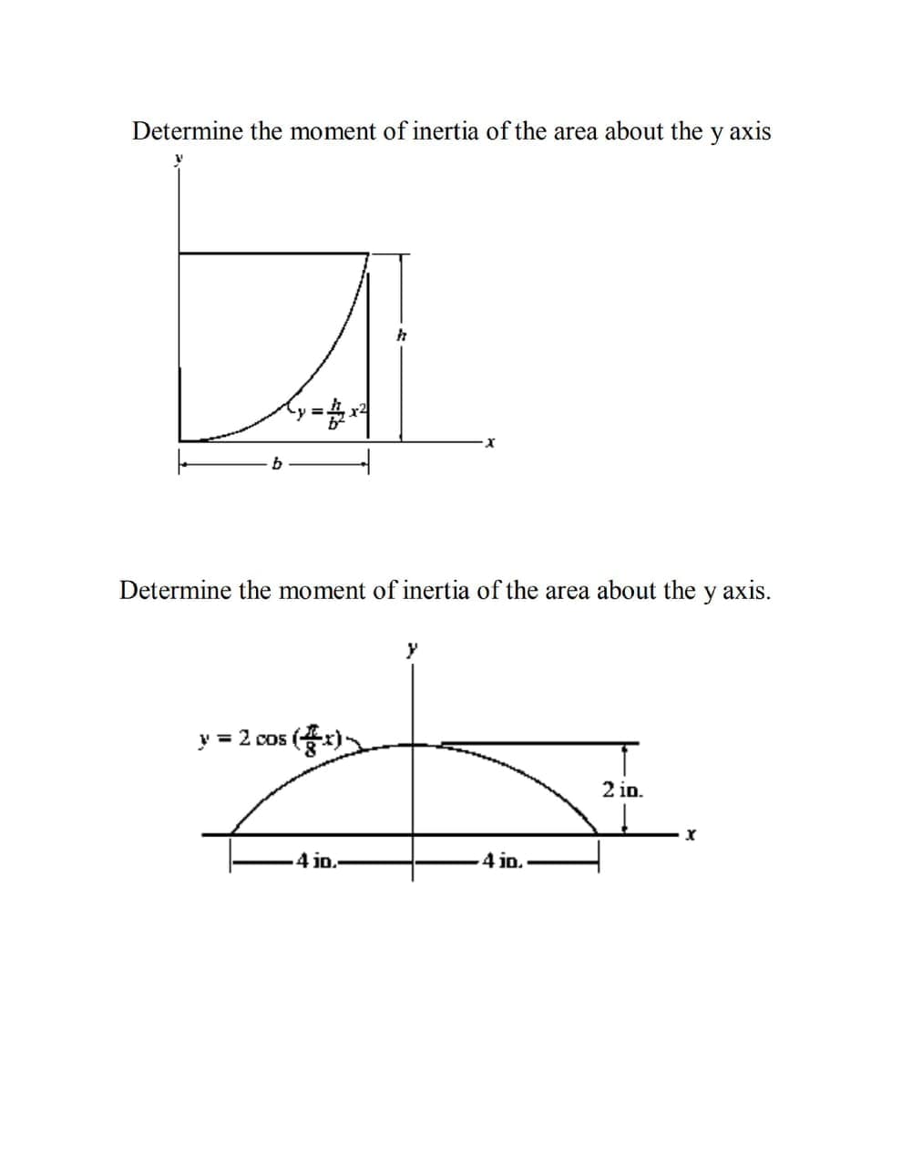 Determine the moment of inertia of the area about the y axis
Determine the moment of inertia of the area about the y axis.
y
y = 2 cos ()
2 in.
.4 io.
4 jo.
