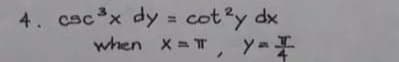 4. cacx dy = cot?y dx
when X= T Y-I
