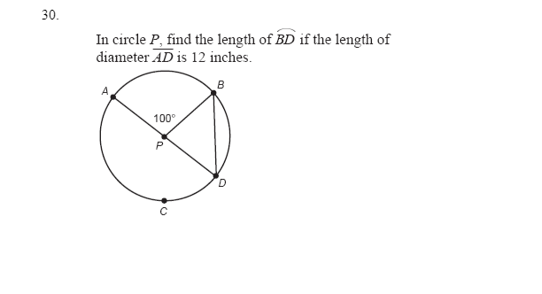 30.
In circle P, find the length of BD if the length of
diameter AD is 12 inches.
B
100°
O