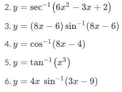 2. y = sec- (622 – 3x + 2)
1
3. y = (8x – 6) sin (8x – 6)
4. y = cos- (8x – 4)
5. y = tan- (x)
6. y = 4x sin- (3x – 9)
