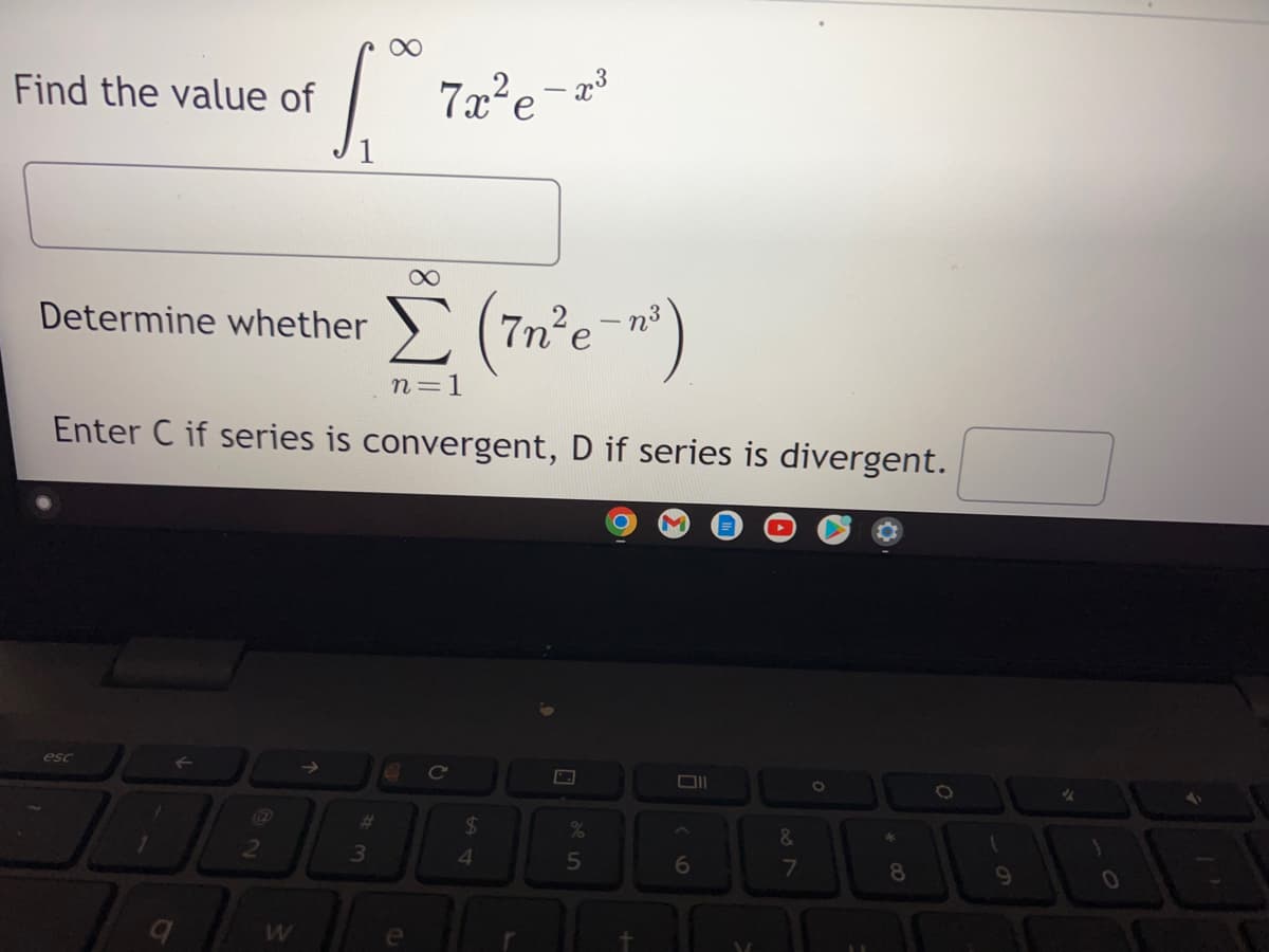 Find the value of
7x²e-³
Determine whether (7n²e-")
n=1
Enter C if series is convergent, D if series is divergent.
esc
->
Cc
(G)
%23
24
&
3
41
6
7
8.
W
