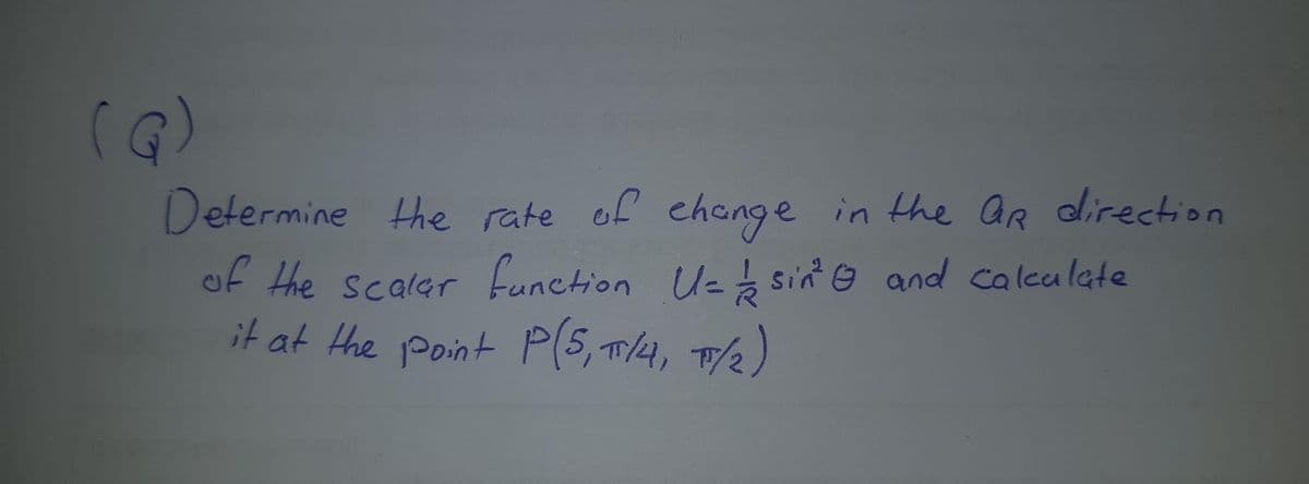 Determine the rate of ehange in the ar direction
of the scaler Function Uz sin ☺ and calealate
it at the point P(5, w/4, 1/½)
