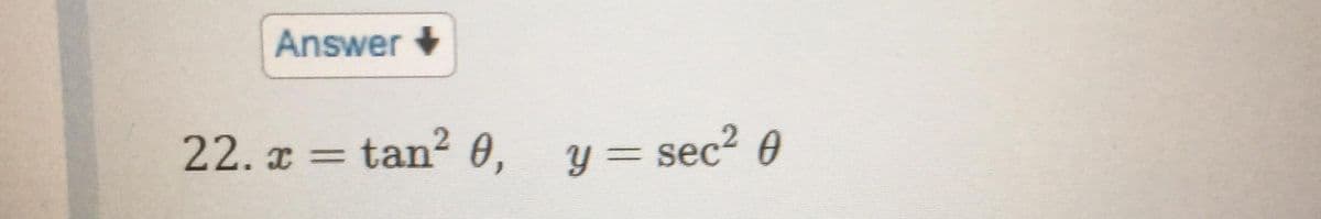 Answer +
22. x = tan? 0, y= sec2 0
- sec?
