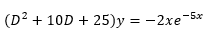 (D² + 10D + 25)y = -2xe-5x