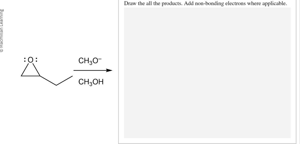 Macmillan Learning
:O:
CH3O-
CH3OH
Draw the all the products. Add non-bonding electrons where applicable.