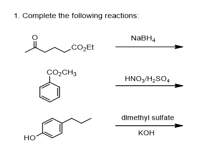 1. Complete the following reactions:
CO₂Et
HO
CO₂CH3
NaBH4
HNO3/H₂SO4
dimethyl sulfate
KOH