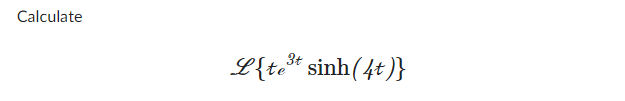 Calculate
{te® sinh(4t)}