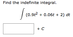 Find the indefinite integral.
|
(0.9t² + 0.06t + 2) dt
+ C
