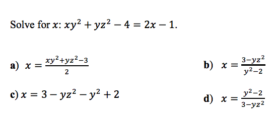 Solve for x: xy2 + yz2 - 4 = 2x - 1.
3-yz2
b) х %3D
у2-2
a) x = *y^tyz2-3
2
с) х %3D 3 — yz2 -у? +2
у2-2
d) х— 3-уz?
