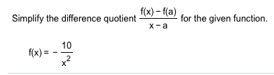 f(x)-f(a)
for the given function
х -а
Simplify the difference quotient
10
f(x)=
2
х
