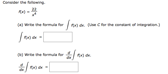 Consider the following.
w -
22
f(x)
(a) Write the formula for
(x) dx. (Use C for the constant of integration.)
f(x) dx
(b) Write the formula for
dx
(x) dx.
f(x) dx =
dx
